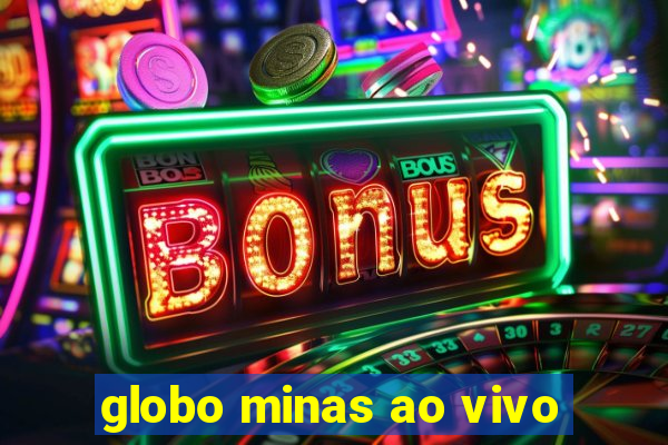 globo minas ao vivo